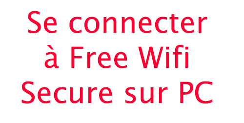 Free Wifi Secure se connecter sur PC