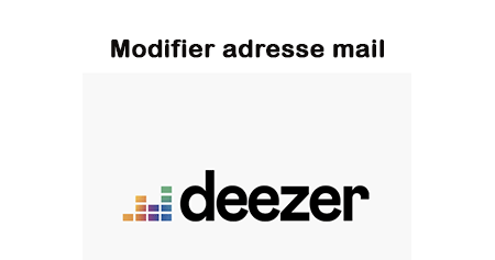Deezer changer d'adresse email