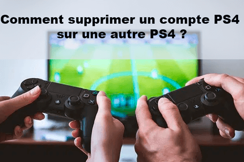 Comment supprimer son compte PS4 sur une autre PS4 ?