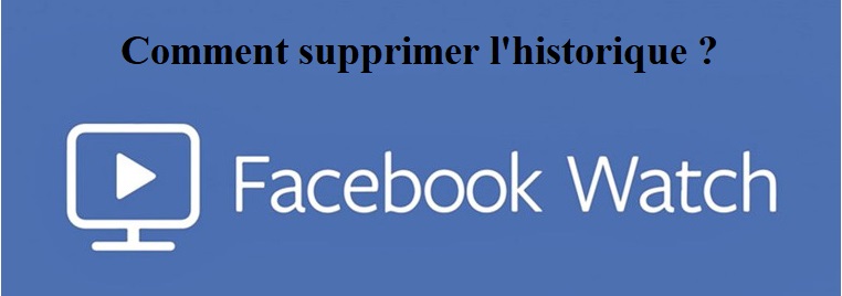 Supprimer historique Facebook Watch