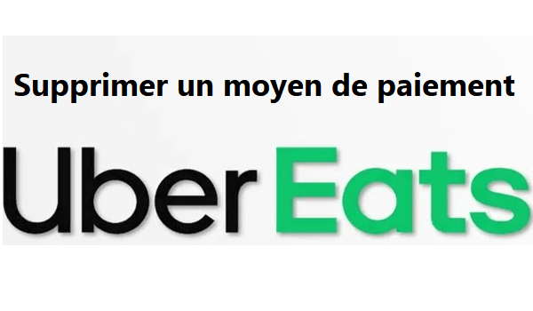 Comment supprimer un moyen de paiement Uber Eats ?