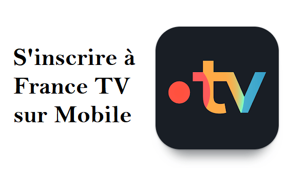 Inscription France TV sur application mobile
