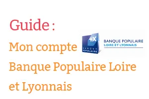 Compte Banque Populaire Loire et Lyonnais : Comment y accéder et le gérer aujourd'hui ?